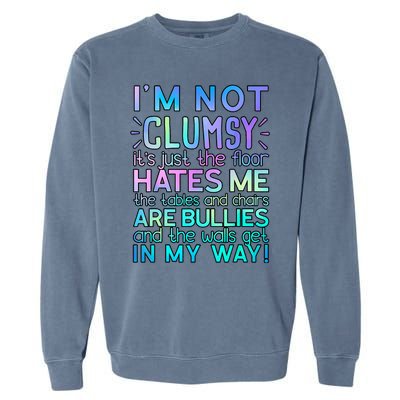 Im Not Clumsy Funny Sarcastic Sarcasm Funny Saying Garment-Dyed Sweatshirt