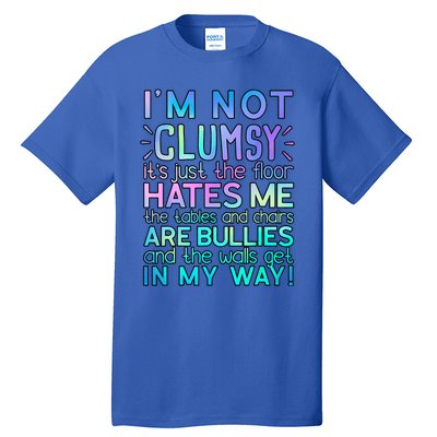 Im Not Clumsy Funny Sarcastic Sarcasm Funny Saying Tall T-Shirt