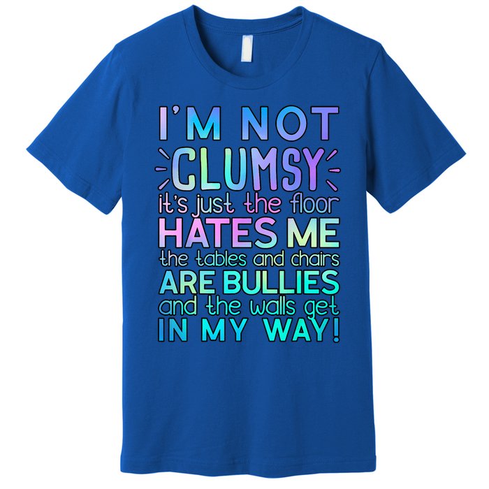 Im Not Clumsy Funny Sarcastic Sarcasm Funny Saying Premium T-Shirt