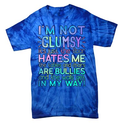 Im Not Clumsy Funny Sarcastic Sarcasm Funny Saying Tie-Dye T-Shirt