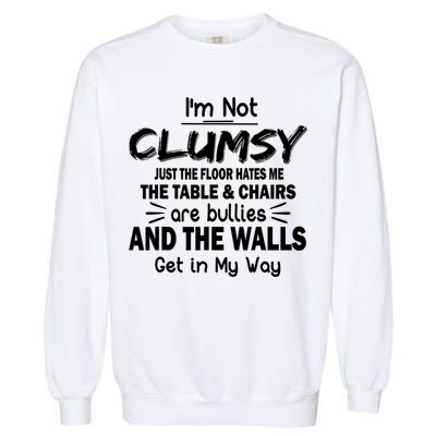 I'm Not Clumsy Funny Sayings Sarcastic Quotes Garment-Dyed Sweatshirt