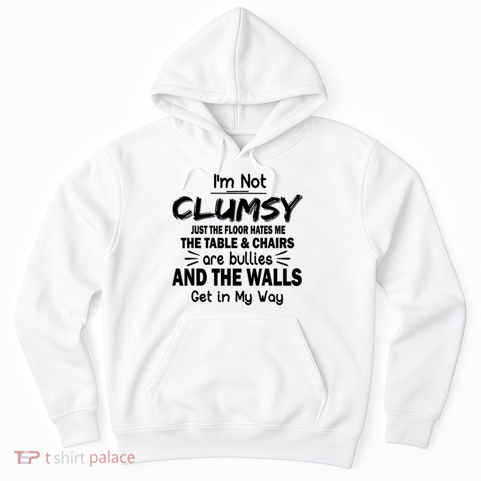 I'm Not Clumsy Funny Sayings Sarcastic Quotes Hoodie