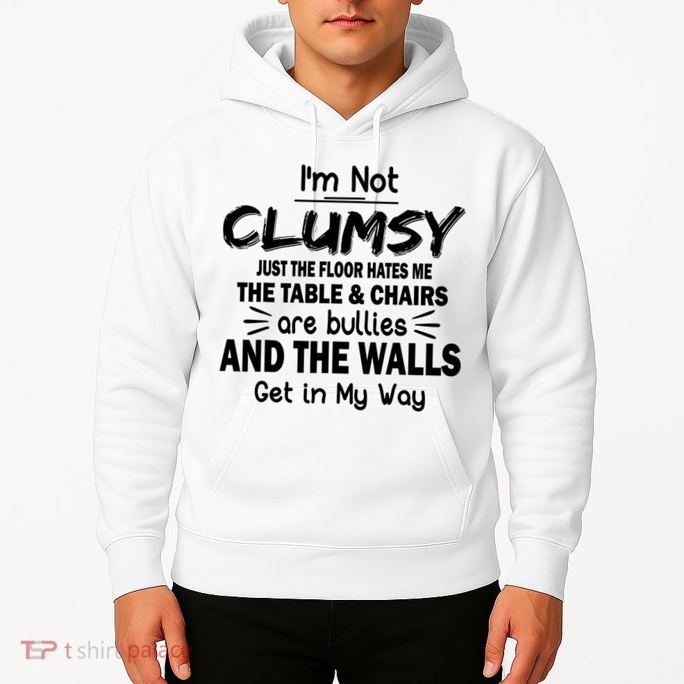 I'm Not Clumsy Funny Sayings Sarcastic Quotes Hoodie