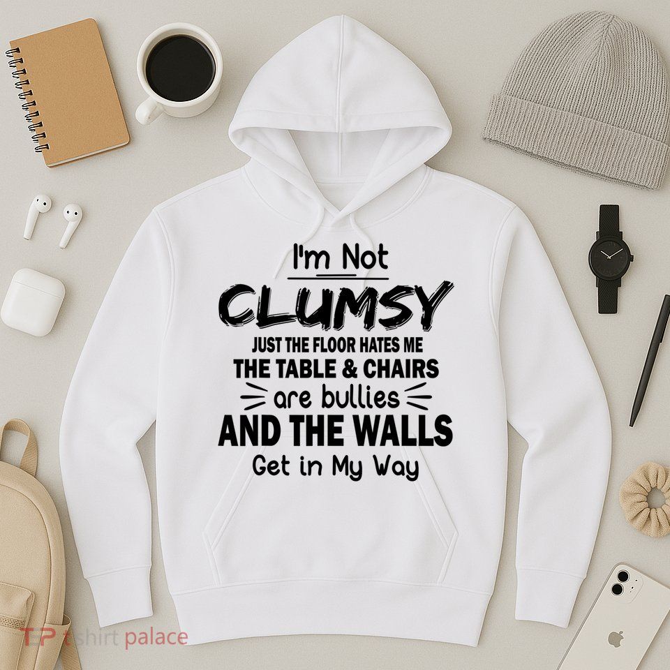 I'm Not Clumsy Funny Sayings Sarcastic Quotes Hoodie