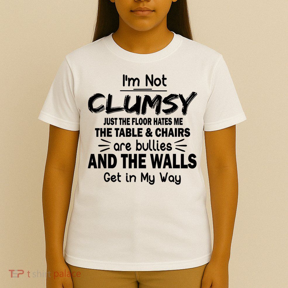 I'm Not Clumsy Funny Sayings Sarcastic Quotes T-Shirt