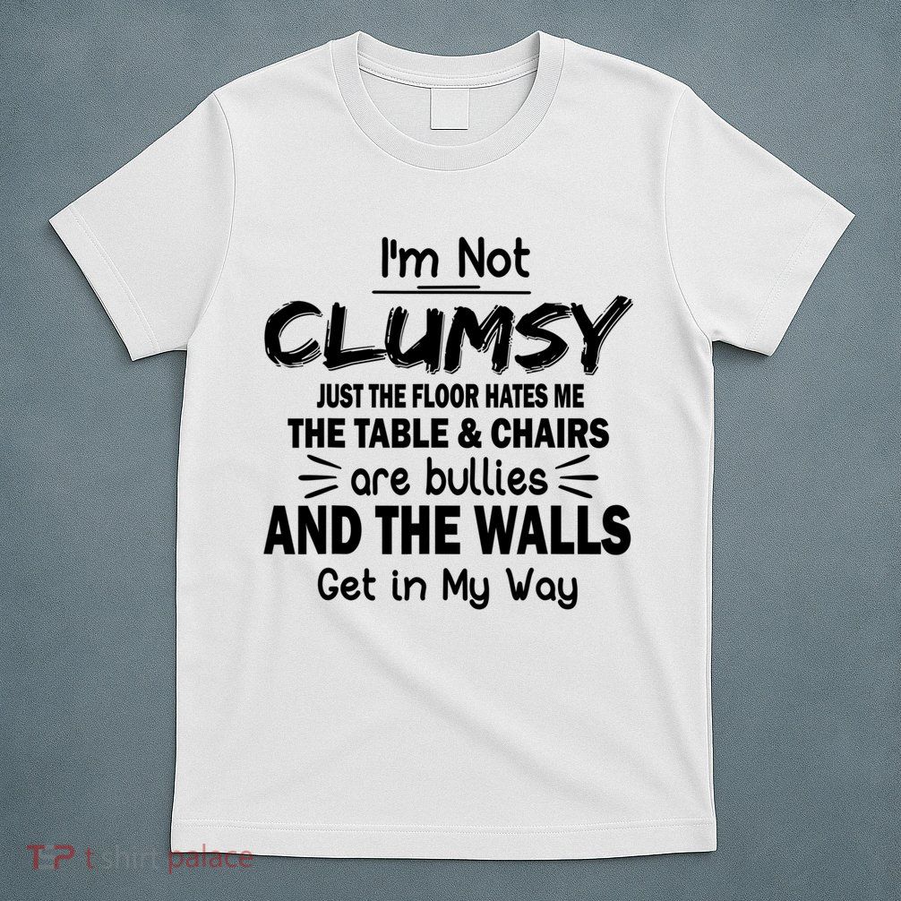I'm Not Clumsy Funny Sayings Sarcastic Quotes T-Shirt