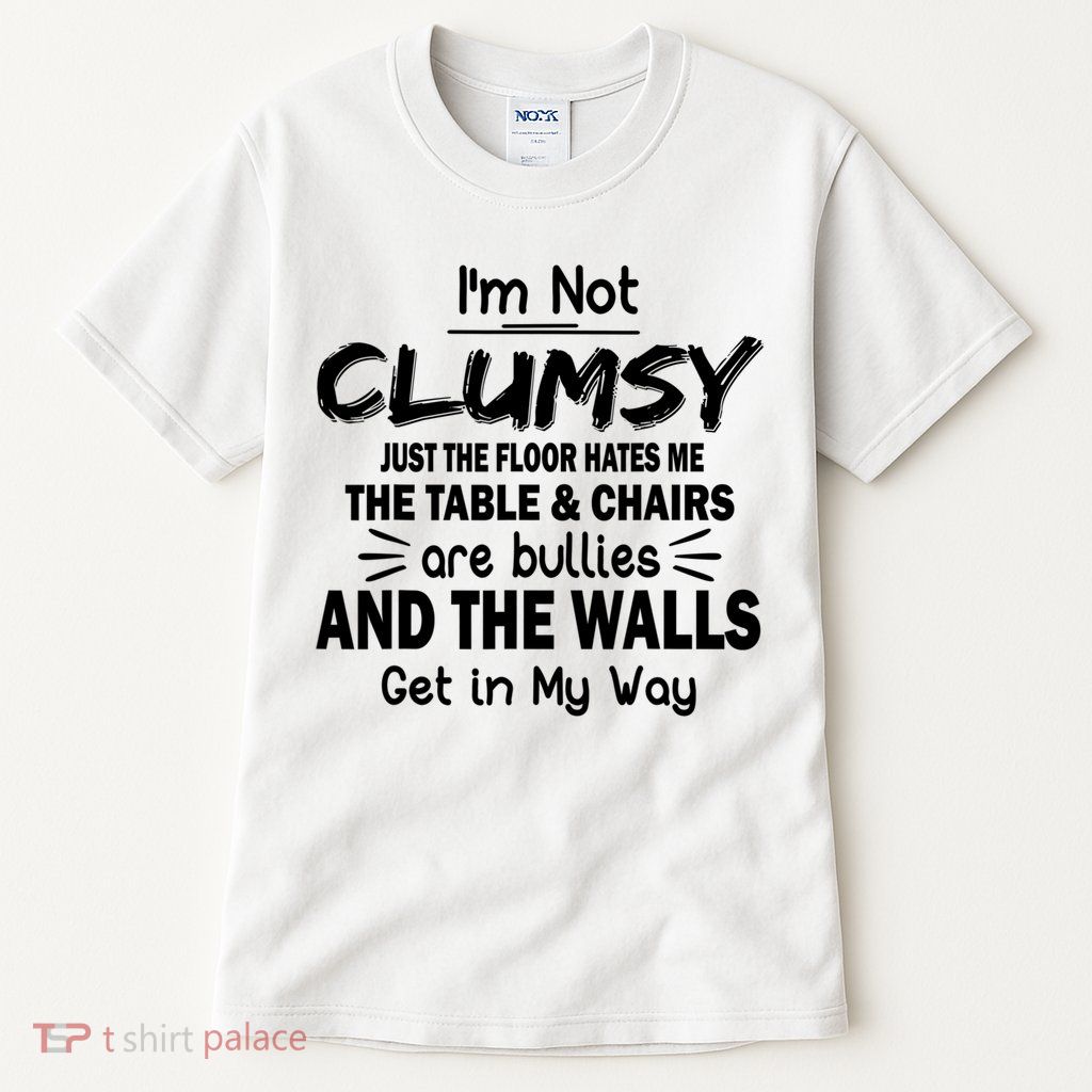 I'm Not Clumsy Funny Sayings Sarcastic Quotes Tall T-Shirt