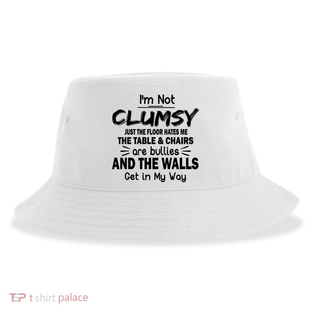 I'm Not Clumsy Funny Sayings Sarcastic Quotes Sustainable Bucket Hat
