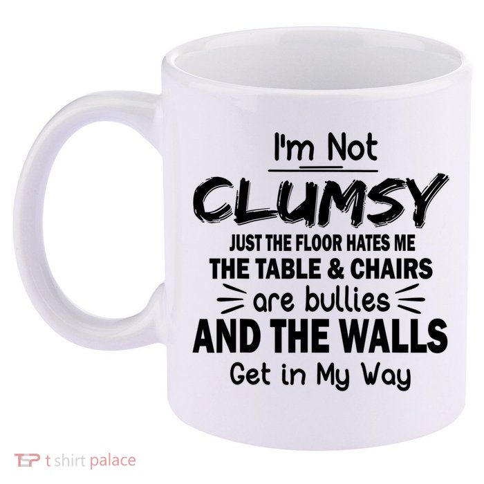I'm Not Clumsy Funny Sayings Sarcastic Quotes 11oz C Handle Ceramic Mug