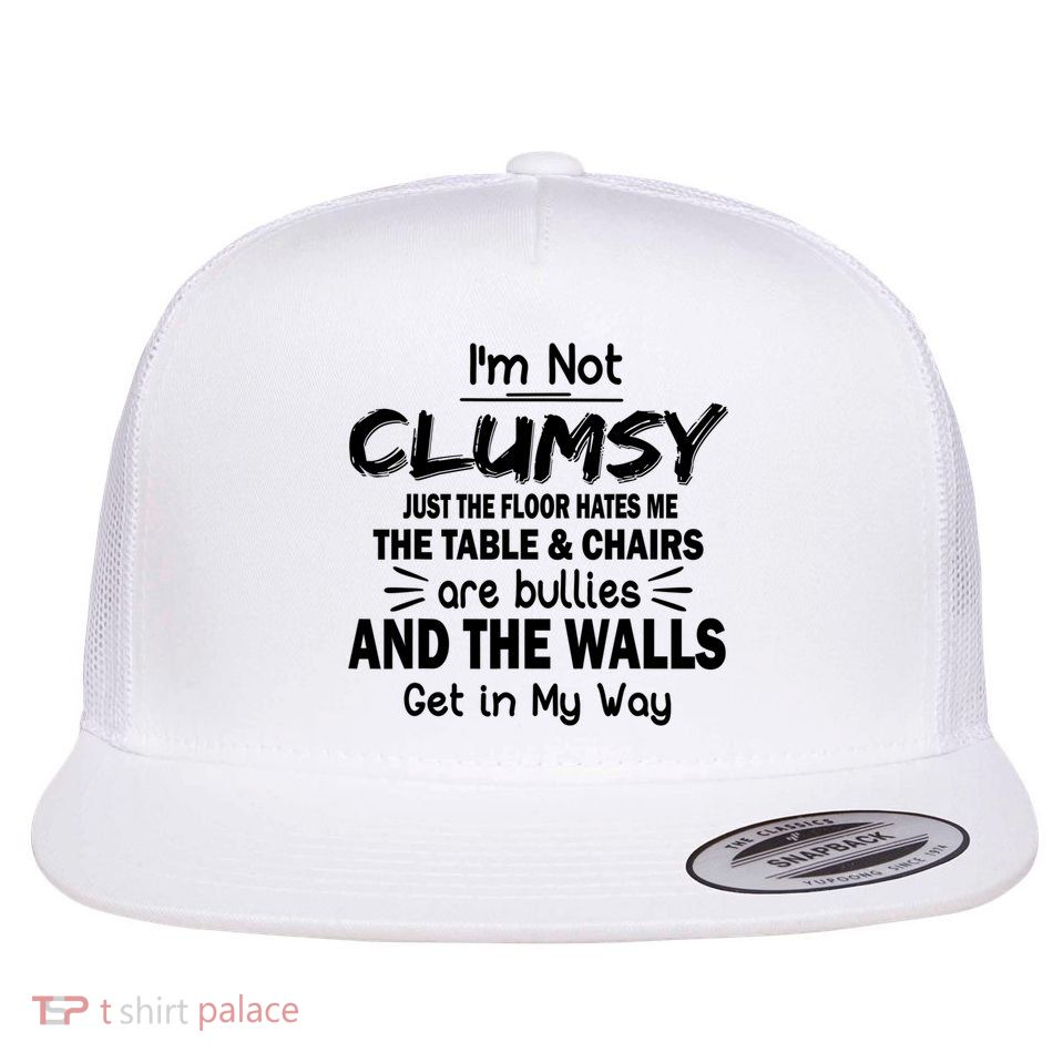 I'm Not Clumsy Funny Sayings Sarcastic Quotes Flatbill Hat