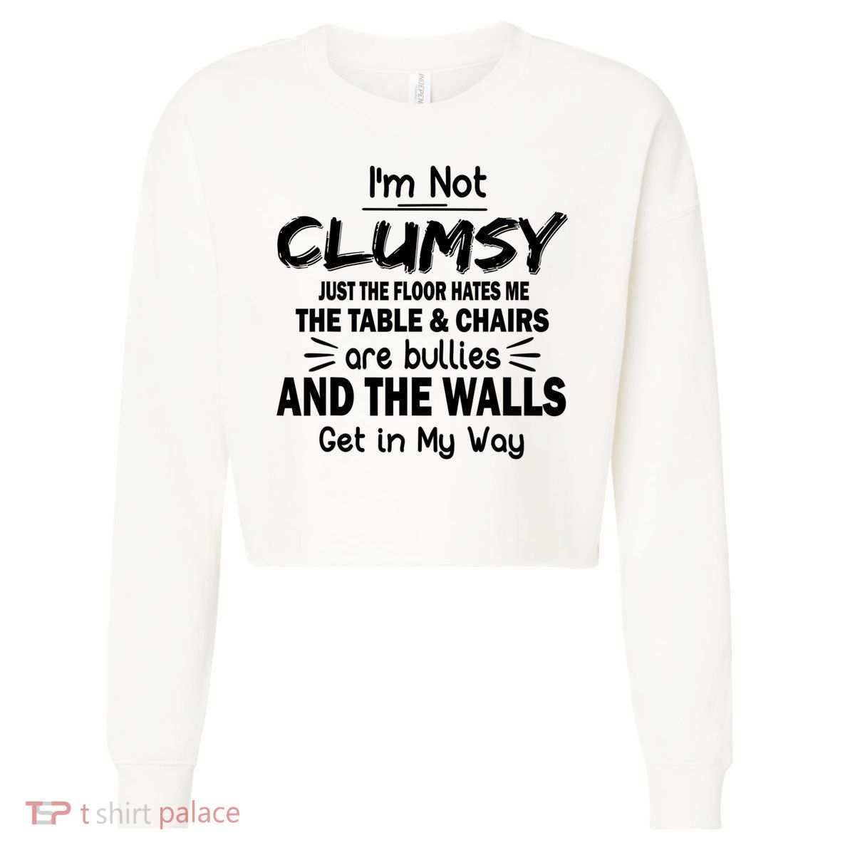 I'm Not Clumsy Funny Sayings Sarcastic Quotes Cropped Pullover Crew
