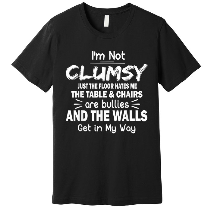 I'm Not Clumsy Funny Sayings Sarcastic Men Women Premium T-Shirt