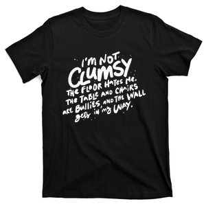 Im Not Clumsy The Floor Hates Me Funny Quote Humor Saying T-Shirt