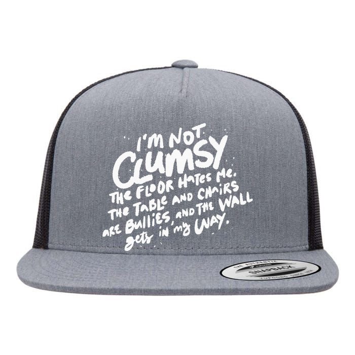 Im Not Clumsy The Floor Hates Me Funny Quote Humor Saying Flat Bill Trucker Hat