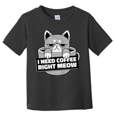 I Need Coffee Right Meow Toddler T-Shirt