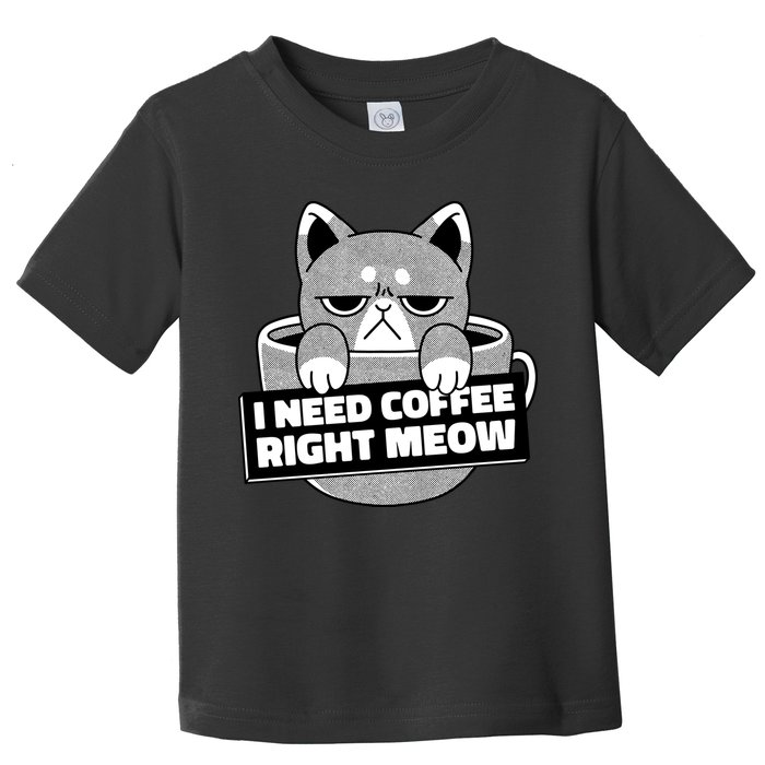 I Need Coffee Right Meow Toddler T-Shirt