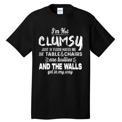 Im Not Clumsy Sarcastic Women Men Boy Girl Funny Saying Tall T-Shirt