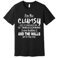 Im Not Clumsy Sarcastic Women Men Boy Girl Funny Saying Premium T-Shirt