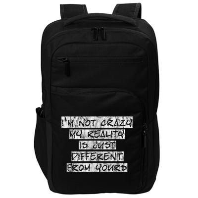 I'm Not Crazy, My Reality Is Just Different From Yours Impact Tech Backpack