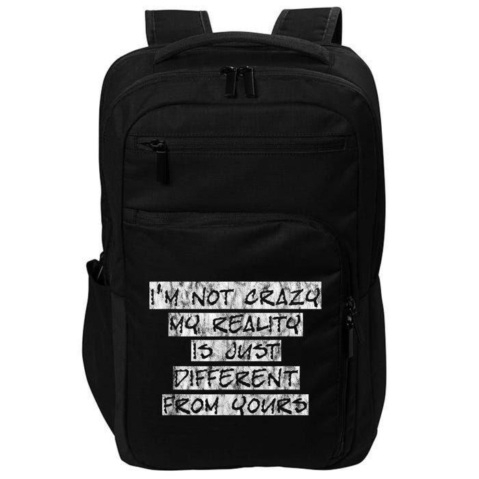 I'm Not Crazy, My Reality Is Just Different From Yours Impact Tech Backpack