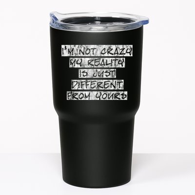 I'm Not Crazy, My Reality Is Just Different From Yours Tumbler