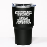 I'm Not Crazy, My Reality Is Just Different From Yours Tumbler