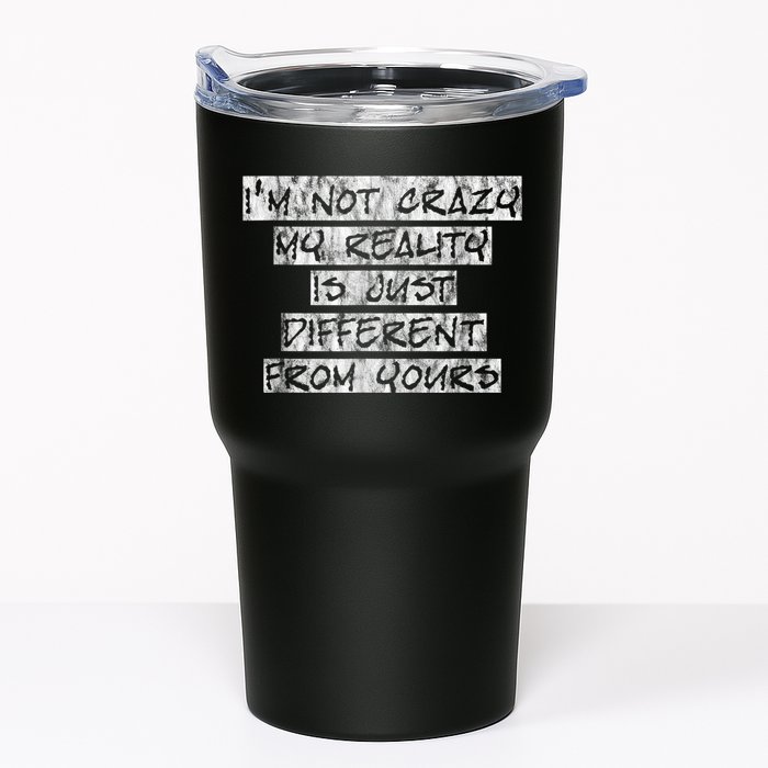 I'm Not Crazy, My Reality Is Just Different From Yours Tumbler