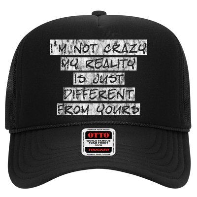 I'm Not Crazy, My Reality Is Just Different From Yours Trucker Hat