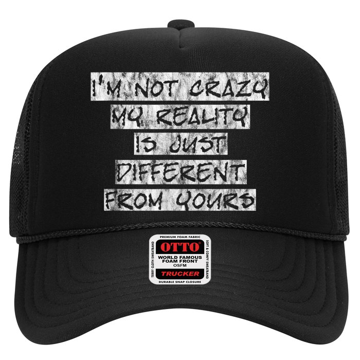 I'm Not Crazy, My Reality Is Just Different From Yours Trucker Hat
