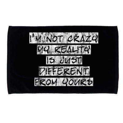 I'm Not Crazy, My Reality Is Just Different From Yours Microfiber Hand Towel