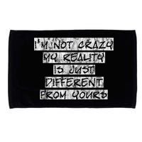 I'm Not Crazy, My Reality Is Just Different From Yours Microfiber Hand Towel