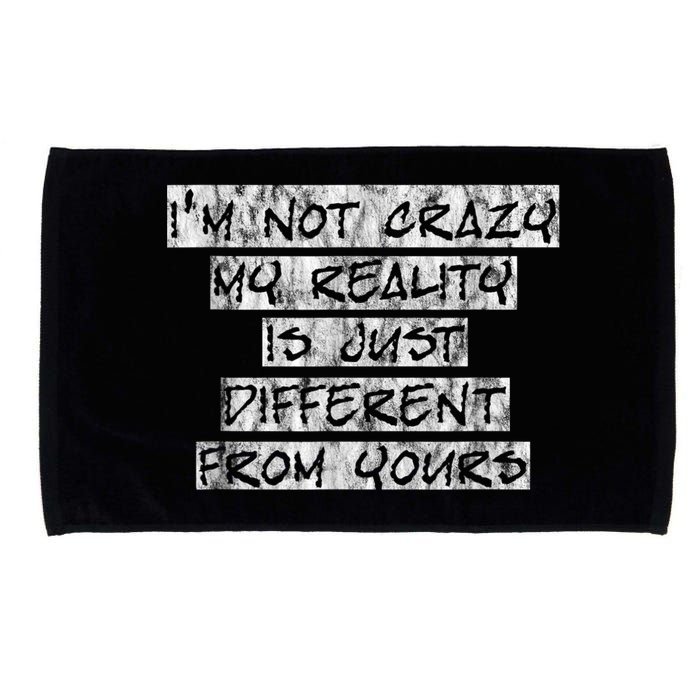I'm Not Crazy, My Reality Is Just Different From Yours Microfiber Hand Towel