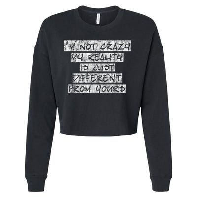 I'm Not Crazy, My Reality Is Just Different From Yours Cropped Pullover Crew