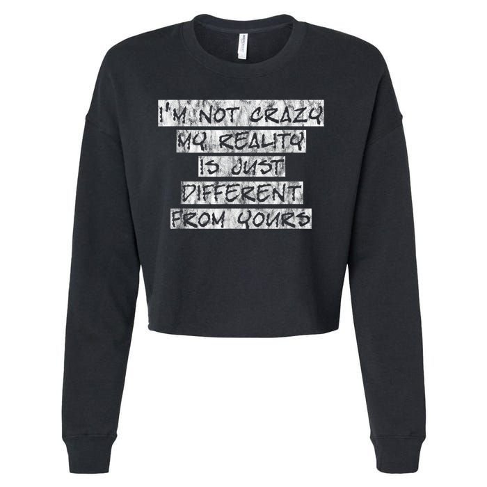 I'm Not Crazy, My Reality Is Just Different From Yours Cropped Pullover Crew