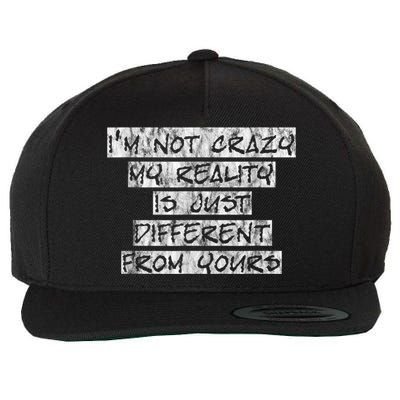 I'm Not Crazy, My Reality Is Just Different From Yours Wool Snapback Cap
