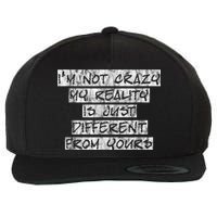 I'm Not Crazy, My Reality Is Just Different From Yours Wool Snapback Cap