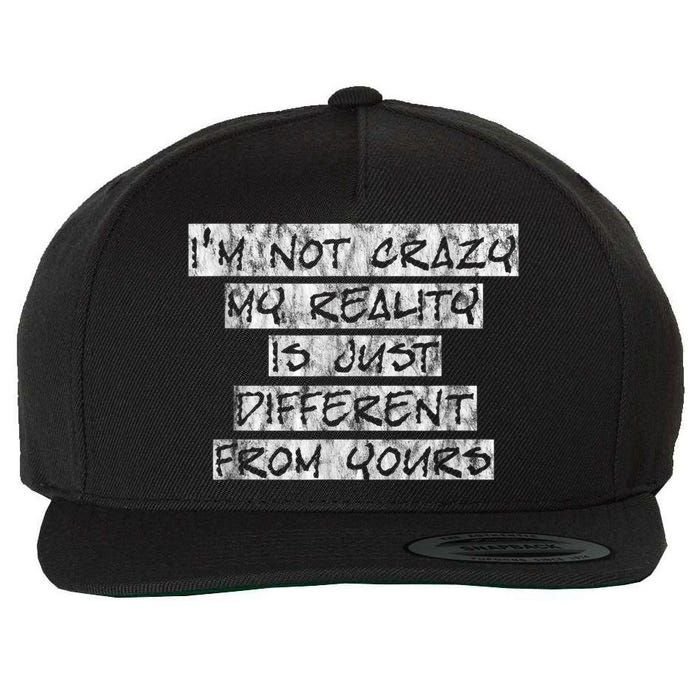 I'm Not Crazy, My Reality Is Just Different From Yours Wool Snapback Cap