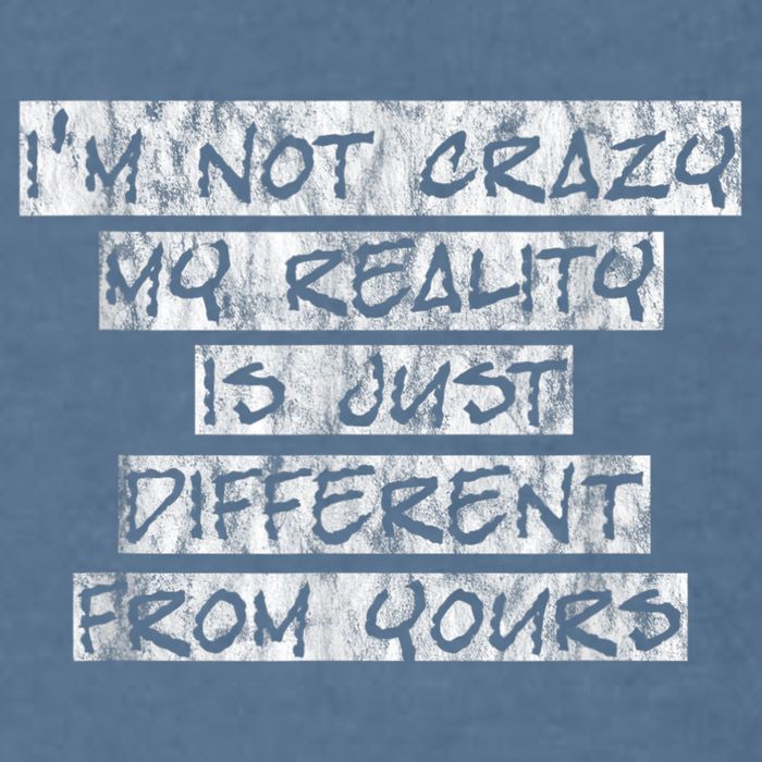 I'm Not Crazy, My Reality Is Just Different From Yours Garment-Dyed Sweatshirt