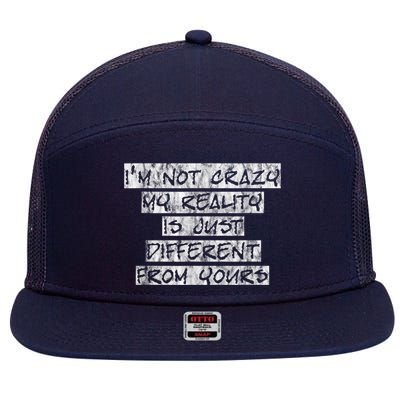 I'm Not Crazy, My Reality Is Just Different From Yours 7 Panel Mesh Trucker Snapback Hat