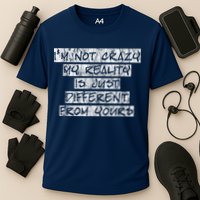 I'm Not Crazy, My Reality Is Just Different From Yours Performance Shirt