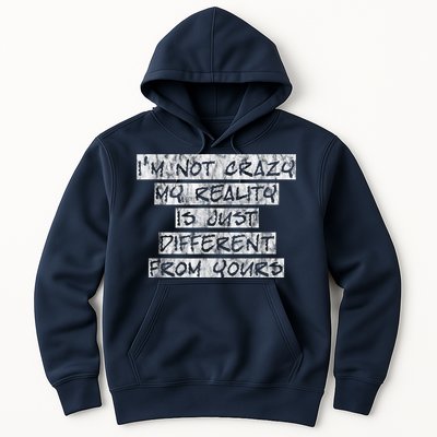 I'm Not Crazy, My Reality Is Just Different From Yours Hoodie