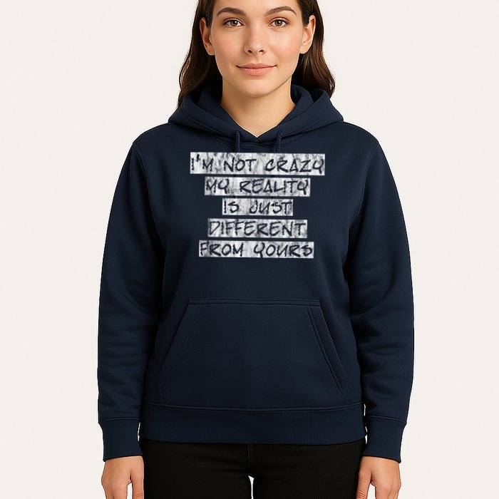 I'm Not Crazy, My Reality Is Just Different From Yours Hoodie