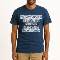 I'm Not Crazy, My Reality Is Just Different From Yours Tall T-Shirt