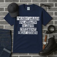 I'm Not Crazy, My Reality Is Just Different From Yours Tall T-Shirt