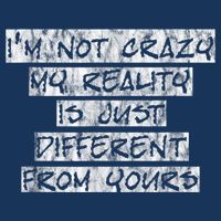 I'm Not Crazy, My Reality Is Just Different From Yours Flatbill Hat
