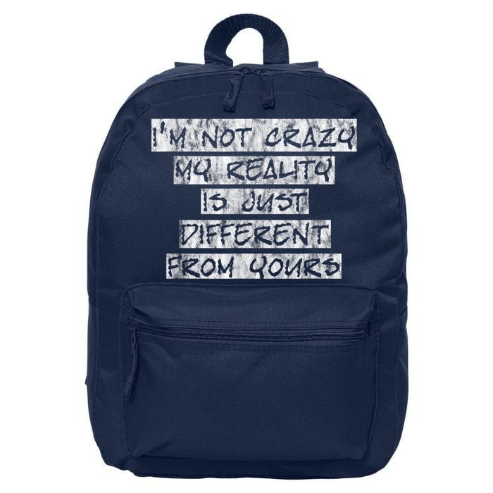 I'm Not Crazy, My Reality Is Just Different From Yours 16 in Basic Backpack