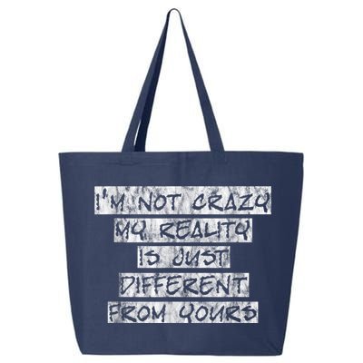 I'm Not Crazy, My Reality Is Just Different From Yours 25L Jumbo Tote