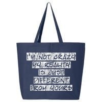 I'm Not Crazy, My Reality Is Just Different From Yours 25L Jumbo Tote