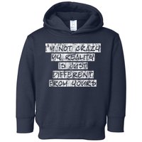 I'm Not Crazy, My Reality Is Just Different From Yours Toddler Hoodie