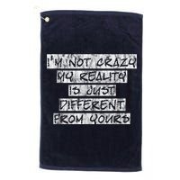 I'm Not Crazy, My Reality Is Just Different From Yours Golf Towel